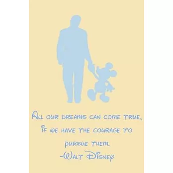 All our dreams can come true, if we have the courage to pursue them.-Walt Disney: 6X9 Journal, Lined Notebook, 110 Pages - Cute and Encouraging on Lig