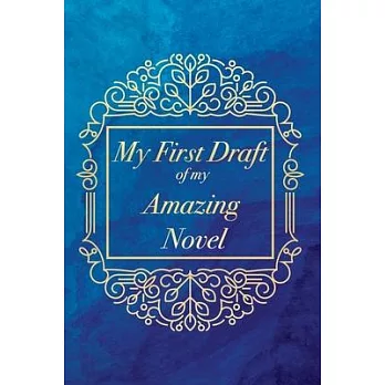 My First Draft Of My Amazing Novel - - 6’’’’x9’’’’ Vintage Blue Design Journal for Writers, Notebook For Writing, Ideal Gift for Aspiring Author and Creat