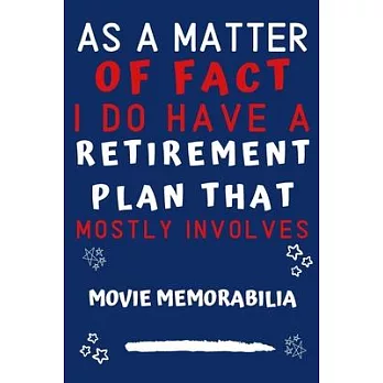 As A Matter Of Fact I Do Have A Retirement Plan That Mostly Involves Movie Memorabilia: Perfect Movie Memorabilia Gift - Blank Lined Notebook Journal