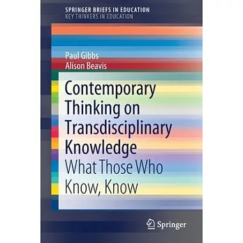 Contemporary Thinking on Transdisciplinary Knowledge: What Those Who Know, Know