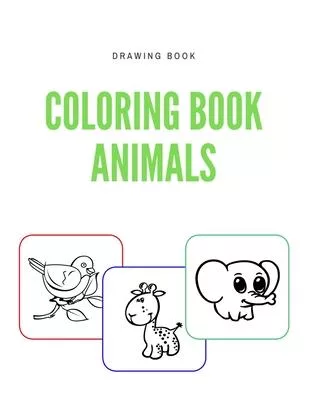 Coloring Book Animals: Drawing pages A coloring book for Little Hands with Thick Lines, Fun Early Learning for Ages 4-6, 8-12, Boys and Girls