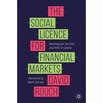 The Social Licence for Financial Markets: Reaching for the End and Why It Counts