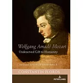 Wolfgang Amadé Mozart: Undeserved Gift to Humanity
