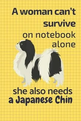 A woman can’’t survive on notebook alone she also needs a Japanese Chin: For Japanese Chin Dog Fans