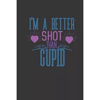 I’’m a better shot than cupid: small lined Cupid Love Quotes Notebook / Travel Journal to write in (6’’’’ x 9’’’’) 120 pages