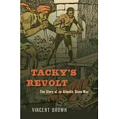 Tacky’’s Revolt: The Story of an Atlantic Slave War