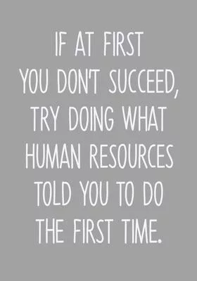 If At First You Don’’t Succeed, Try Doing What Human Resources Told You To Do The First Time: Daily Task Checklist Notebook With Lined Journal