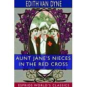 Aunt Jane’’s Nieces in the Red Cross (Esprios Classics)