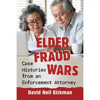 Elder Fraud Wars: Case Histories from an Enforcement Attorney