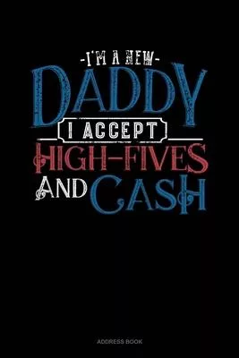 I’’m A New Daddy I Accept High-Fives And Cash: Address Book