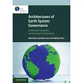 Architectures of Earth System Governance: Institutional Complexity and Structural Transformation