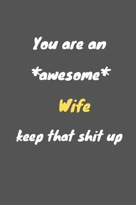 You are an awesome wife keep that shit up: Notebook for Work Funny Blank Lined Journal and Funny Office Journals