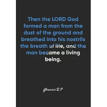 Genesis 2: 7 Notebook: Then the LORD God formed a man from the dust of the ground and breathed into his nostrils the breath of li