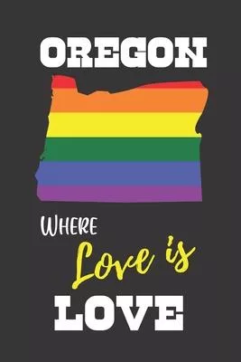 Oregon Where Love is Love: Gay Pride LGBTQ Rainbow Notebook 6x9 College Ruled Journal