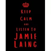 Keep Calm And Listen To Jamie Laing: Jamie Laing Notebook/ journal/ Notepad/ Diary For Fans. Men, Boys, Women, Girls And Kids - 100 Black Lined Pages