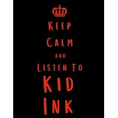 Keep Calm And Listen To Kid Ink: Kid Ink Notebook/ journal/ Notepad/ Diary For Fans. Men, Boys, Women, Girls And Kids - 100 Black Lined Pages - 8.5 x