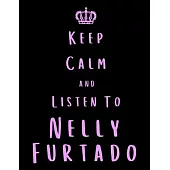 Keep Calm And Listen To Nelly Furtado: Nelly Furtado Notebook/ journal/ Notepad/ Diary For Fans. Men, Boys, Women, Girls And Kids - 100 Black Lined Pa