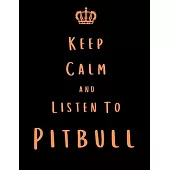 Keep Calm And Listen To Pitbull: Pitbull Notebook/ journal/ Notepad/ Diary For Fans. Men, Boys, Women, Girls And Kids - 100 Black Lined Pages - 8.5 x