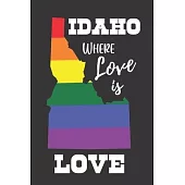 Idaho Where Love is Love: Gay Pride LGBTQ Rainbow Notebook 6x9 College Ruled Journal