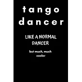 Tango Dancer Like a Normal Dancer but Much, Much Cooler: Lined notebook for argentine tango dancers