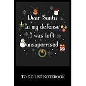 Dear Santa In My Defens I was Left Unsuperrised Christmas: To Do List & Dot Grid Matrix Journal Checklist Paper Daily Work Task Checklist Planner Scho