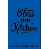 Bless This Kitchen: Funny Lined Notebook/ Journal For Encourage Motivation, Empathy Motivating Behavior, Inspirational Saying Unique Speci