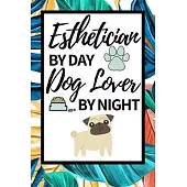 Esthetician By Day Dog Lover By Night: Funny Esthetician Notebook/Journal (6
