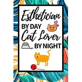Esthetician By Day Cat Lover By Night: Funny Esthetician Notebook/Journal (6