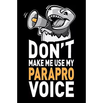 Don’’t Make Me Use My Parapro Voice: Funny Joke Appreciation & Encouragement Gift Idea for Paraprofessionals. Thank You Gag Notebook Journal & Sketch D