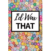I’’d Wax That: Funny Esthetician Notebook/Journal (6