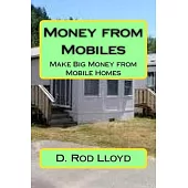 Money from Mobiles: Make Big Money from Mobile Homes