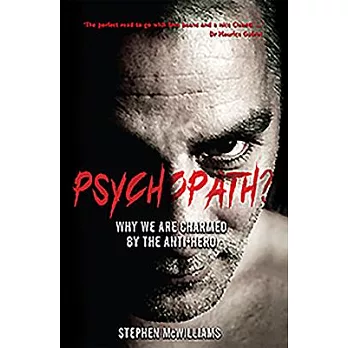 Psychopath?: Why We Are Charmed by the Anti-Hero