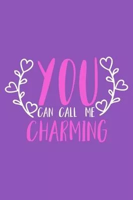 You Can Call Me Charming: Blank Lined Notebook Journal: Valentines Gift for Women Her Girl Wife Girlfriend 6x9 - 110 Blank Pages - Plain White P