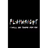 Playwright I will be there for you: Playwright Notebook journal Diary Cute funny humorous blank lined notebook Gift for student school college ruled g