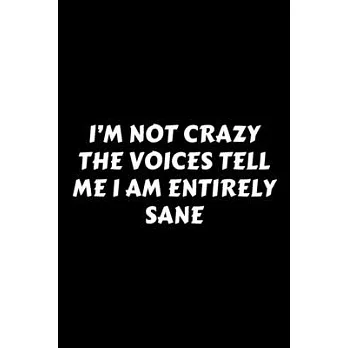 I’’m Not Crazy The Voices Tell Me I Am Entirely Sane: Perfect Gag Gift For A God-Tier Sarcastic MoFo - Blank Lined Notebook Journal - 120 Pages 6 x 9 F