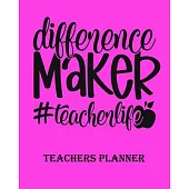 Difference Maker Teacher life Teachers Planner: Daily, Weekly and Monthly Teacher Planner - Academic Year Lesson Plan and Record Book Teacher Agenda F