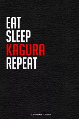 Eat Sleep Kagura Repeat: Funny Dance 2020 Planner - Daily Planner And Weekly Planner With Yearly Calendar For A More Organised Year - Perfect F