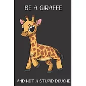 Be A Giraffe And Not A Stupid Douche: Funny Gag Gift for Adults: Adult Humor Lined Paperback Notebook Journal with Cartoon Art Design Cover