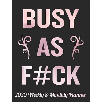 Busy As F#ck 2020 Weekly & Monthly Planner: Funny 2020 Planner Weekly & Monthly Views From Jan 1st To Dec 31st 2020 / Calendar / Organizer Planner + H