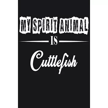 My Spirit Animal is Cuttlefish: Notebook Journal Pet and Animal Zoo Lover Africa Safari and wildlife Fans Notebook 6x9 Inches 110 dotted pages for not
