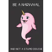 Be A Narwhal And Not A Stupid Douche: Funny Gag Gift for Adults: Adult Humor Lined Paperback Notebook Journal with Cartoon Art Design Cover