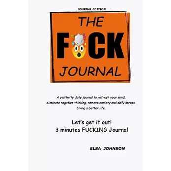 The Fuck Journal: The Fuck Journal: A positivity daily journal to refresh your mind, eliminate negative thinking, remove anxiety and dai
