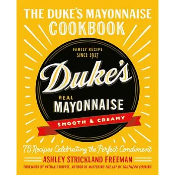 The Duke’’s Mayonnaise Cookbook: 75 Recipes Celebrating the Perfect Condiment
