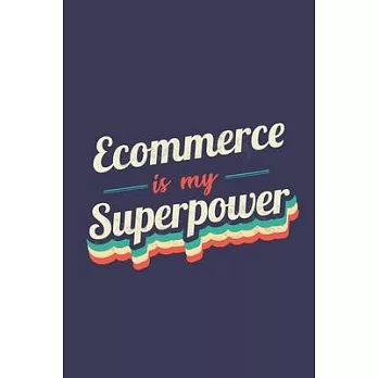 Ecommerce Is My Superpower: A 6x9 Inch Softcover Diary Notebook With 110 Blank Lined Pages. Funny Vintage Ecommerce Journal to write in. Ecommerce