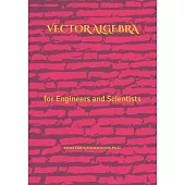 Vector Algebra: for Engineers and Scientists
