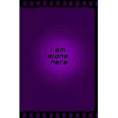 I am alone here: Motivational Positive Inspirational Quotes, NOTEBOOK series
