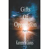 Gifts Of Oppression Part 2