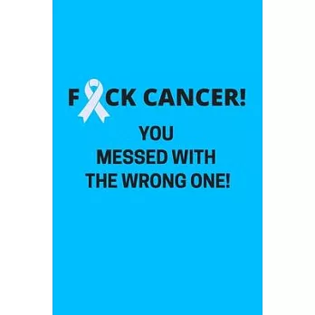 FCK Cancer! You Picked The Wrong To Mess With!: Daily Diary Journal/Notebook To Write Down Your Feelings
