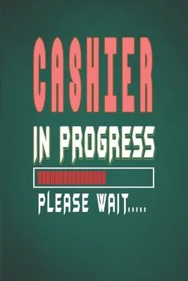 Cashier In Progress Please Wait: Cashier Notebook/Journal (6