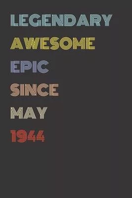 Legendary Awesome Epic Since May 1944 - Birthday Gift For 75 Year Old Men and Women Born in 1944: Blank Lined Retro Journal Notebook, Diary, Vintage P